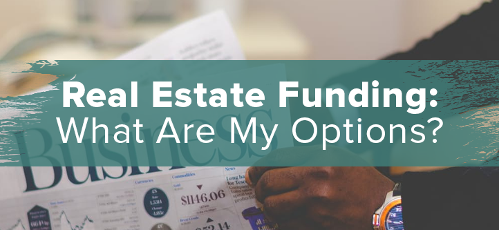 What Are My Options For Real Estate Funding | Fix And Flip Financing